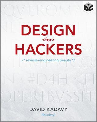 Book cover of Design For Hackers: Reverse Engineering Beauty by David Kadavy