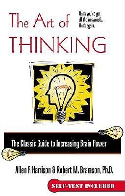 Book cover of The Art Of Thinking: The Classic Guide To Increasing Brain Power by Allen F. Harrison, Robert M. Bramson