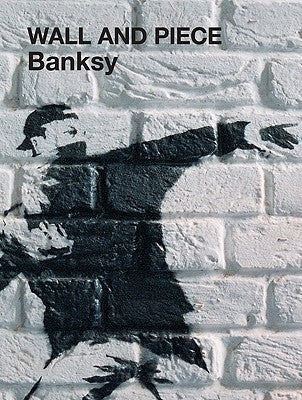Book cover of Wall and Piece by Banksy