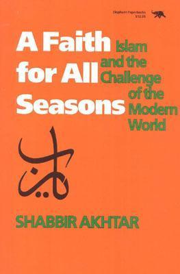 Book cover of A Faith for All Seasons: Islam and the Challenge of the Modern World by Shabbir Akhtar