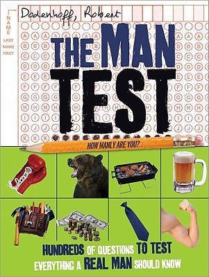 Book cover of The Man Test: Hundreds of Questions to Test Everything a Real Man Should Know by Robert Dodenhoff
