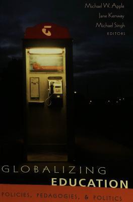 Book cover of Globalizing Education: Policies, Pedagogies, and Politics by Michael W. Apple (Ed.)
