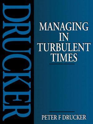Book cover of Managing In Turbulent Times by Peter F. Drucker