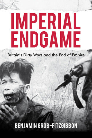 Book cover of Imperial Endgame: Britain's Dirty Wars And The End Of Empire by Benjamin Grob-Fitzgibbon
