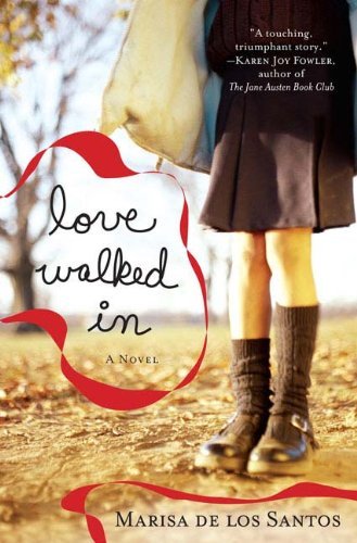 Book cover of Love Walked In by Marisa de los Santos