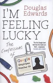 Book cover of I'm Feeling Lucky: The Confessions Of Google Employee Number 59 by Douglas Edwards