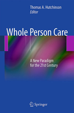 Book cover of Whole Person Care: A New Paradigm For The 21st Century by Tom A. Hutchinson (Ed.)