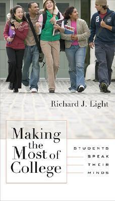 Book cover of Making The Most Of College: Students Speak Their Minds by Richard J. Light