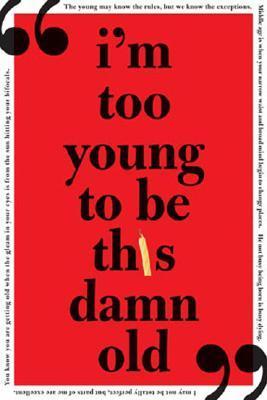 Book cover of I'm Too Young to Be This Damn Old by Sourcebooks