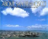 Book cover of Above San Francisco: A New Collection of Nostalgic and Contemporary Aerial Photographs of the Bay Area by Robert W. Cameron