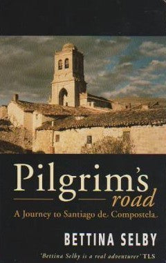 Book cover of Pilgrim's Road: A Journey To Santiago De Compostela by Bettina Selby