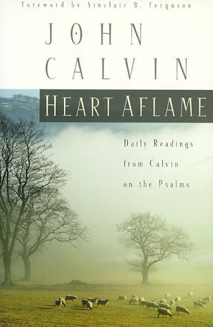 Book cover of Heart Aflame: Daily Readings From Calvin In The Psalms by John Calvin, Sinclair B. Ferguson (Foreword)