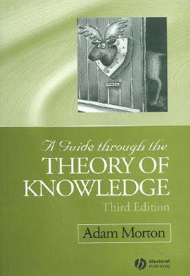 Book cover of A Guide Through The Theory Of Knowledge by Adam Morton