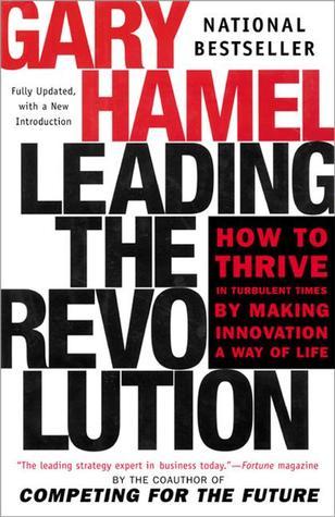 Book cover of Leading The Revolution: How To Thrive In Turbulent Times By Making Innovation A Way Of Life by Gary Hamel