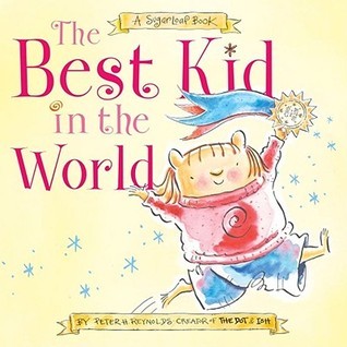 Book cover of The Best Kid In The World: A Sugarloaf Book by Peter H. Reynolds