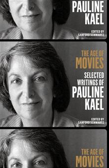 Book cover of The Age Of Movies: Selected Writings by Pauline Kael, Sanford Schwartz (Ed.)