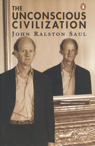 Book cover of The Unconscious Civilization by John Ralston Saul