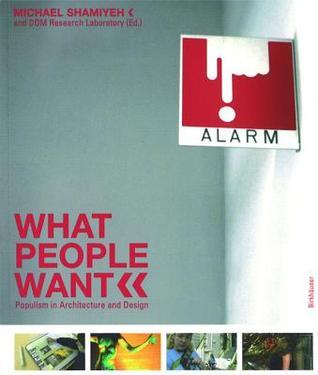 Book cover of What People Want: Populism In Architecture And Design by Michael Shamiyeh (Ed.), DOM Research Laboratory (Ed.)