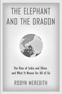Book cover of The Elephant And The Dragon: The Rise Of India And China And What It Means For All Of Us by Robyn Meredith