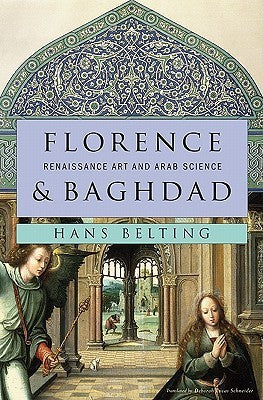 Book cover of Florence And Baghdad: Renaissance Art And Arab Science by Hans Belting