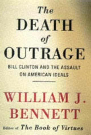 Book cover of Death Of Outrage: Bill Clinton And The Assault On American Ideals by William J. Bennett
