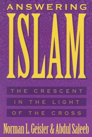 Book cover of Answering Islam: The Crescent in Light of the Cross by Norman L. Geisler, Abdul Saleeb