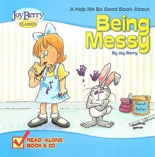 Book cover of Help Me Be Good About Being Messy by Joy Berry