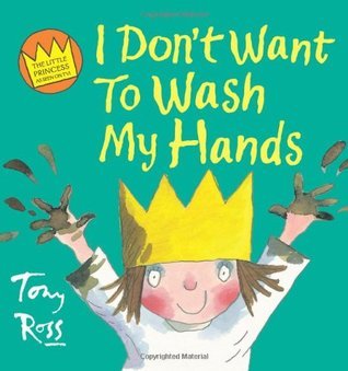 Book cover of I Don't Want to Wash My Hands by Tony Ross