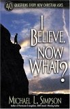 Book cover of I Believe, Now What? by Michael L. Simpson
