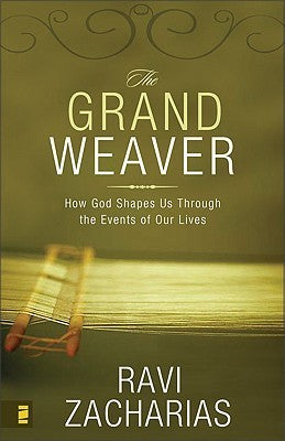 Book cover of The Grand Weaver: How God Shapes Us Through the Events in Our Lives by Ravi Zacharias