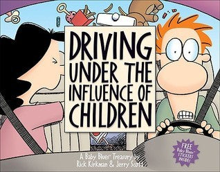 Book cover of Driving Under the Influence of Children: A Baby Blues Treasury by Rick Kirkman, Jerry Scott