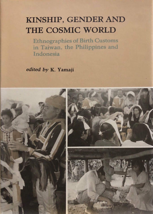 Book cover of Kinship, Gender, and the Cosmic World: Ethnographies of Birth Customs in Taiwan, the Philippines, and Indonesia by Katsuhiko (ed) Yamaji
