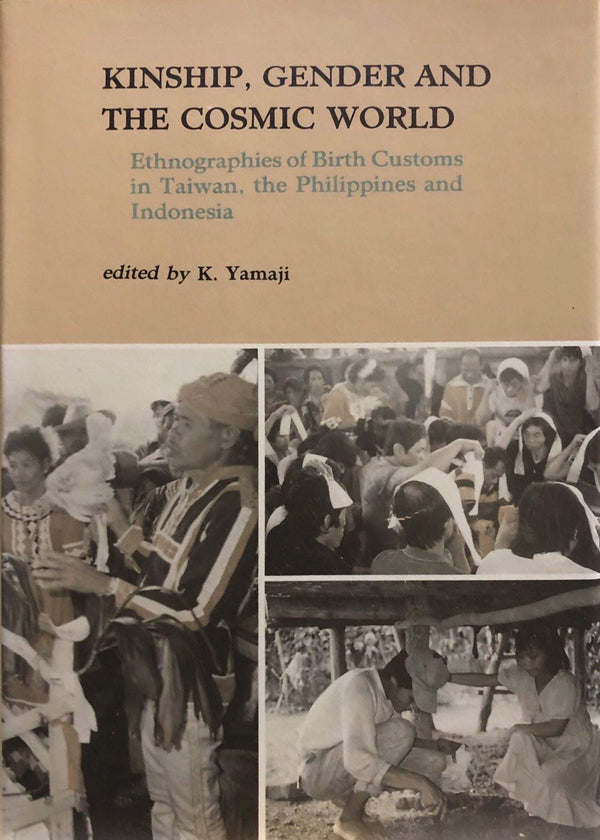 Book cover of Kinship, Gender, and the Cosmic World: Ethnographies of Birth Customs in Taiwan, the Philippines, and Indonesia by Katsuhiko (ed) Yamaji