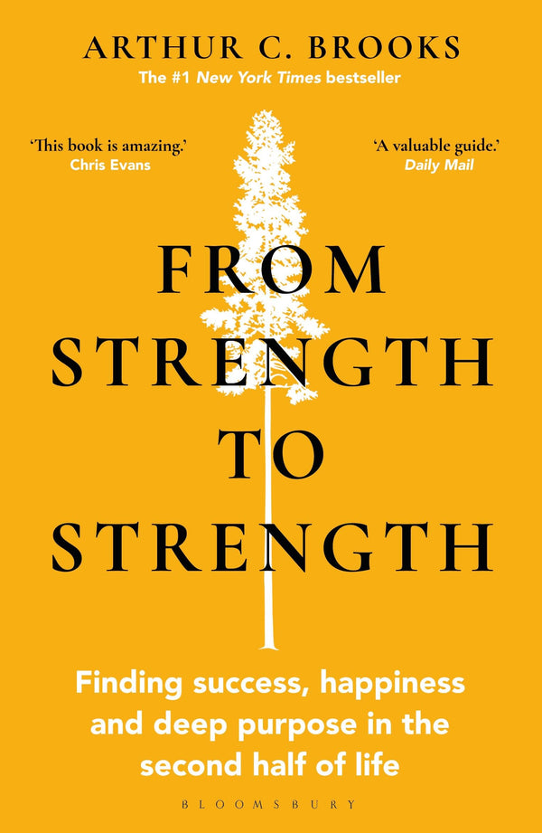 Book cover of From Strength To Strength: Finding Success, Happiness And Deep Purpose In The Second Half Of Life by Arthur C. Brooks