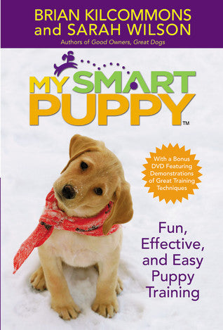 Book cover of My Smart Puppy: Fun, Effective, and Easy Puppy Training by Brian Kilcommons, Sarah    Wilson