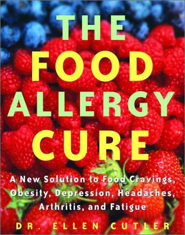 Book cover of The Food Allergy Cure: A New Solution to Food Cravings, Obesity, Depression, Headaches, Arthritis, and Fatigue by Ellen W. Cutler