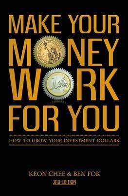 Book cover of Make Your Money Work For You: How To Grow Your Investment Dollars by Keon Chee