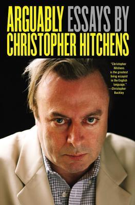 Book cover of Arguably: Essays By Christopher Hitchens by Christopher Hitchens