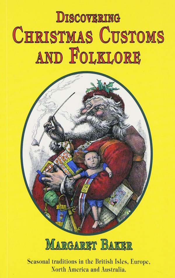 Book cover of Christmas Customs And Folklore: Seasonal Traditions In The British Isles, Europe, North America And Australia by Margaret  Baker