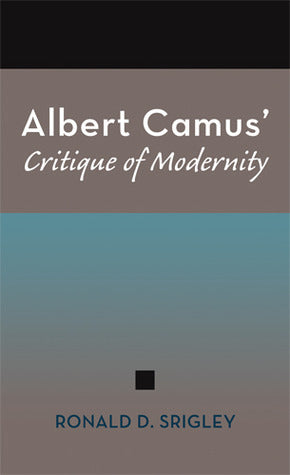 Book cover of Albert Camus' Critique of Modernity by Ronald D. Srigley