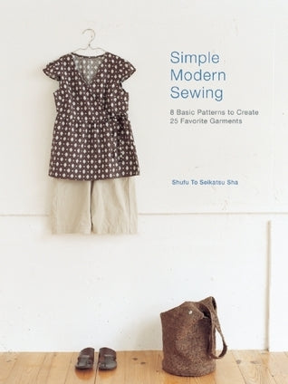 Book cover of Simple Modern Sewing: 8 Basic Patterns To Create 25 Favorite Garments by Shufu To Seikatsu Sha
