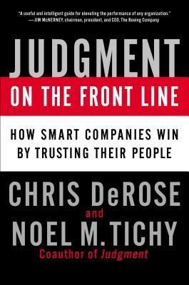 Book cover of Judgment On The Front Line: How Smart Companies Win By Trusting Their People by Noel M. Tichy, Chris DeRose II, Chris  DeRose