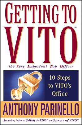 Book cover of Getting To VITO (The Very Important Top Officer): 10 Steps To VITO's Office by Anthony Parinello