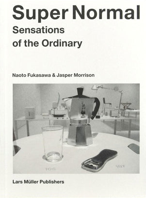 Book cover of Super Normal: Sensations Of The Ordinary by Naoto Fukasawa, Jasper Morrison