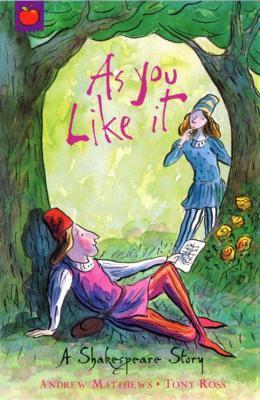 Book cover of As You Like It by Andrew  Matthews, Tony Ross (Illus.)