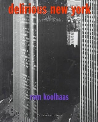 Book cover of Delirious New York: A Retroactive Manifesto for Manhattan by Rem Koolhaas