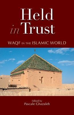Book cover of Held In Trust: Waqf In The Islamic World by Pascale Ghazaleh (Ed.)