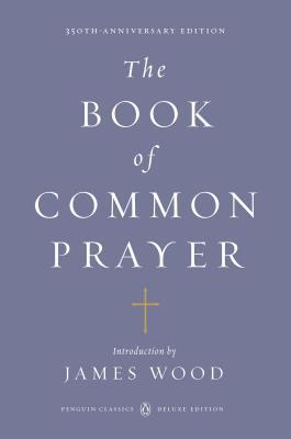 Book cover of The Book of Common Prayer by The Church of England, James  Wood (Introduction)