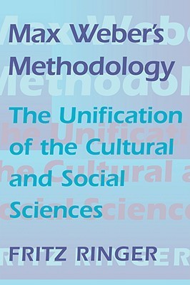 Book cover of Max Weber's Methodology: The Unification of the Cultural and Social Sciences by Fritz K. Ringer