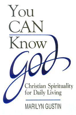 Book cover of You Can Know God: Christian Spirituality for Daily Living by Marilyn Gustin
